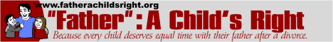 Father: A child's Right - because every child deserves equal time with their father after a divorce.